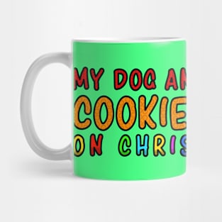 My Dog and Me Are Like Cookies and Milk on Christmas Eve Mug